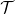 {\mathcal T}