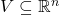 V\subseteq\mathbb{R}^n